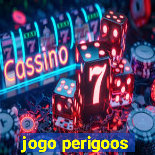 jogo perigoos